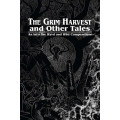 The Grim Harvest and Other Tales : An Into the Wyrd and Wild Compendium 0