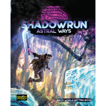 Shadowrun 6th Edition - Astral Ways