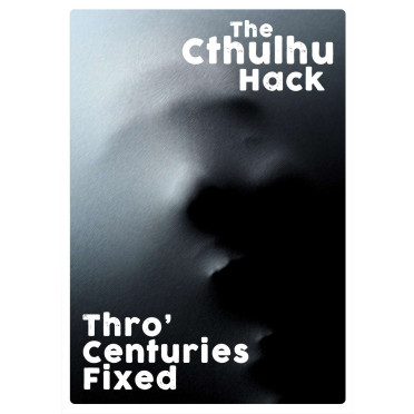 The Cthulhu Hack - Thro' Centuries Fixed