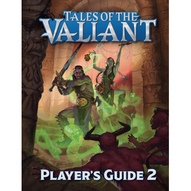 Tales of the Valiant - Player’s Guide 2